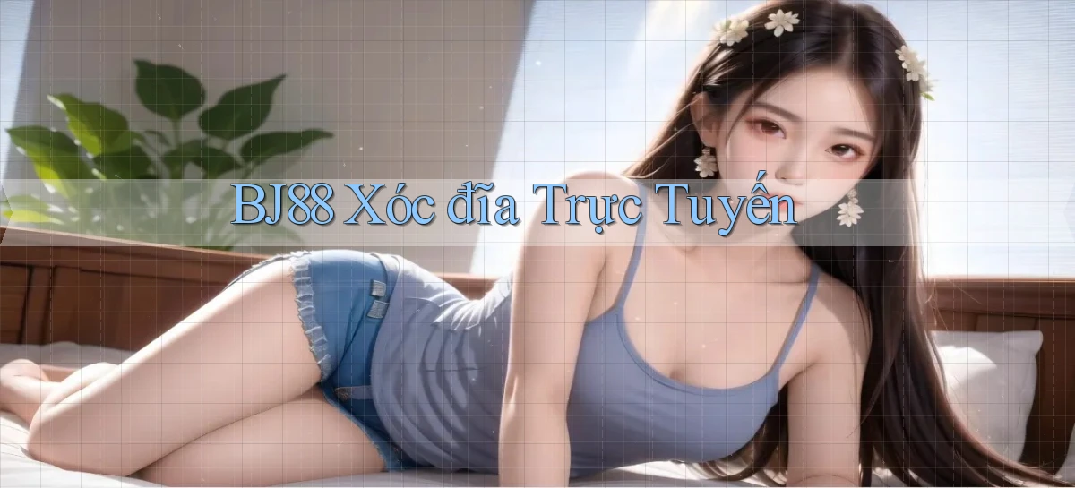 bj88  xóc đĩa trực tuyến