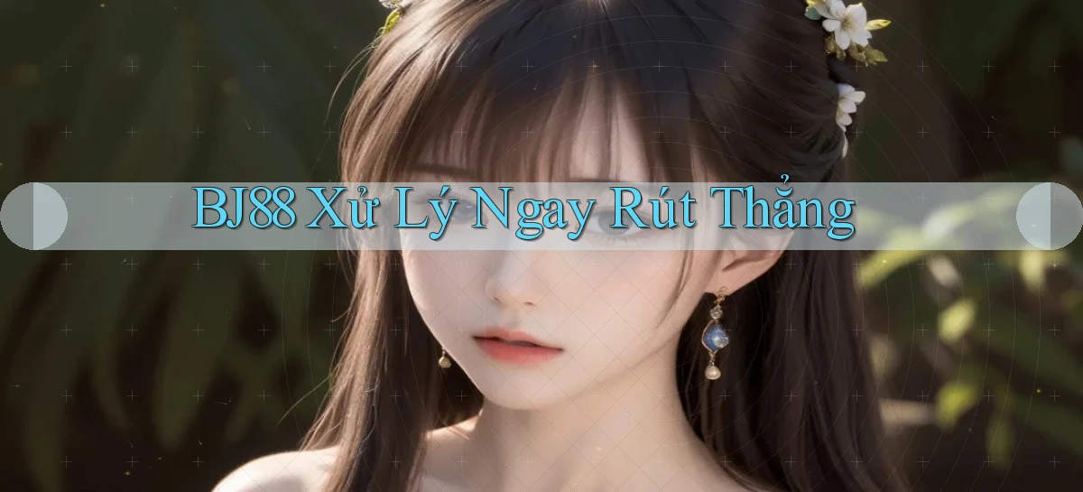 bj88 xử lý ngay rút thẳng