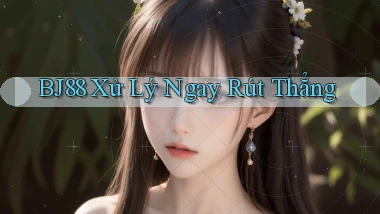 bj88 xử lý ngay rút thẳng