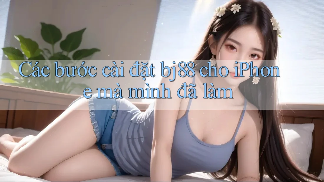 Các bước cài đặt bj88 cho iPhone mà mình đã làm Các bước cài đặt bj88 cho iPhone mà mình đã làm