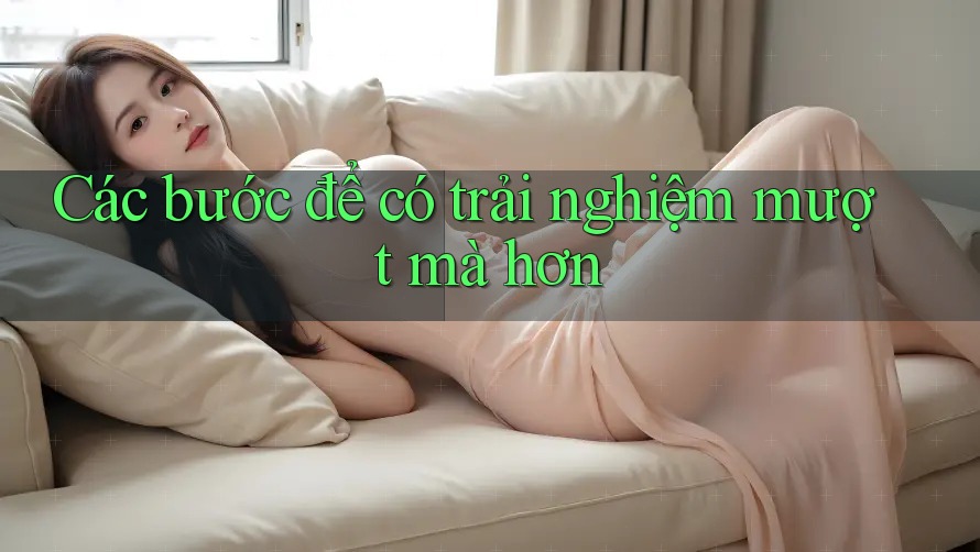 Các bước để có trải nghiệm mượt mà hơn Các bước để có trải nghiệm mượt mà hơn