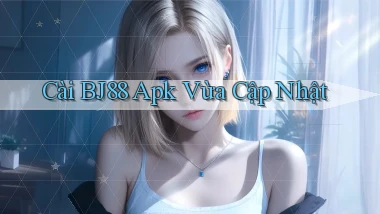 cài bj88 apk vừa cập nhật