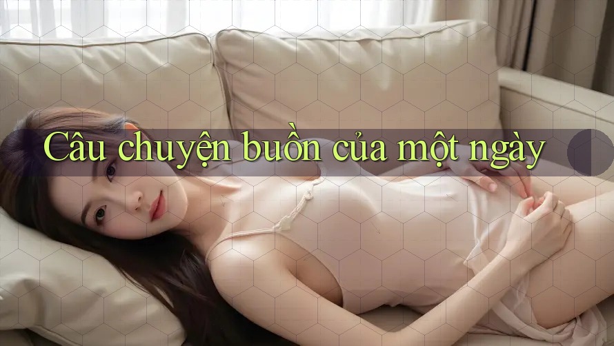 Câu chuyện buồn của một ngày