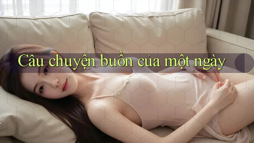 Câu chuyện buồn của một ngày Câu chuyện buồn của một ngày