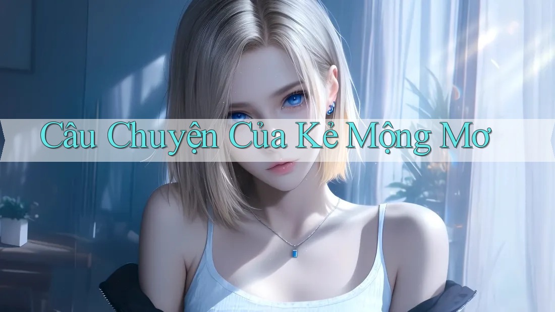 Câu Chuyện Của Kẻ Mộng Mơ