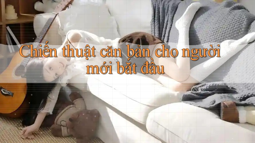 Chiến thuật căn bản cho người mới bắt đầu Chiến thuật căn bản cho người mới bắt đầu