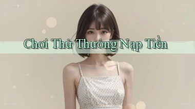 Chơi thử Thưởng nạp tiền