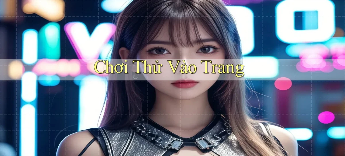 Chơi thử Vào trang