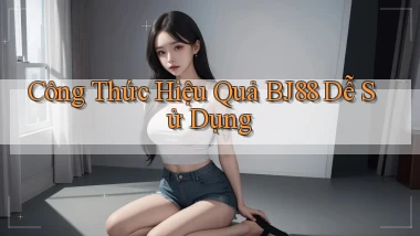 công thức hiệu quả bj88 dễ sử dụng