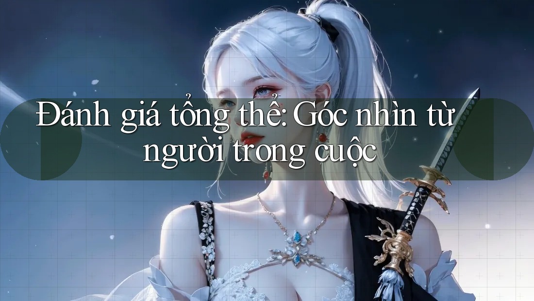 Đánh giá tổng thể – Góc nhìn từ người trong cuộc Đánh giá tổng thể – Góc nhìn từ người trong cuộc