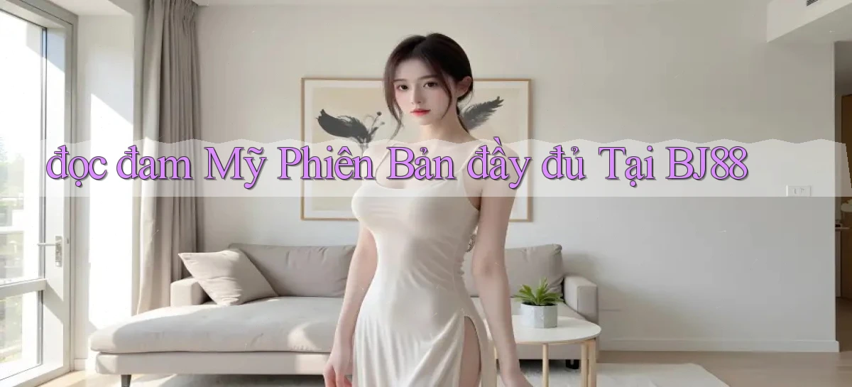 đọc đam mỹ phiên bản đầy đủ tại bj88