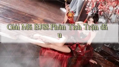 giải mã bj88 phân tích trận đấu