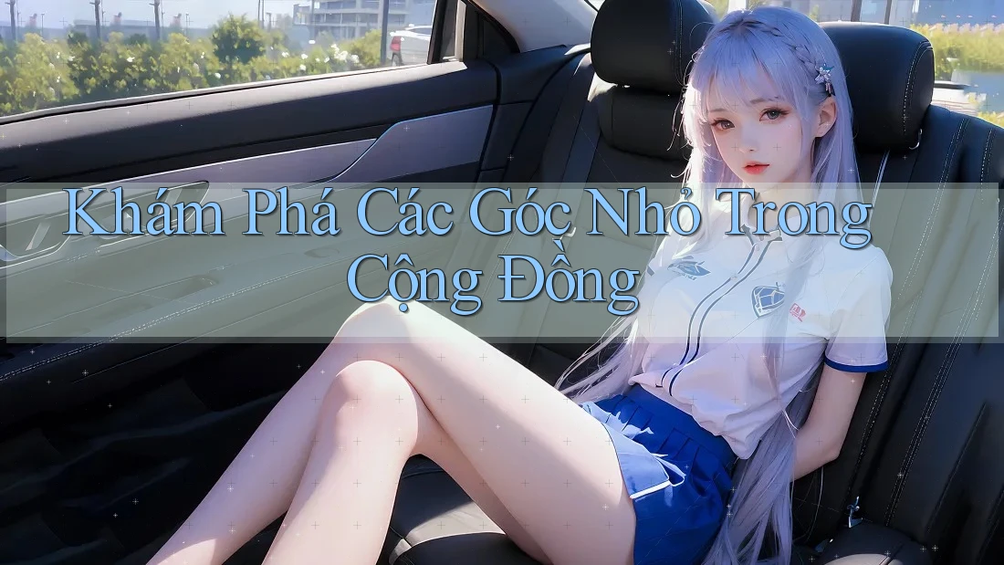 Khám Phá Các Góc Nhỏ Trong Cộng Đồng Khám Phá Các Góc Nhỏ Trong Cộng Đồng