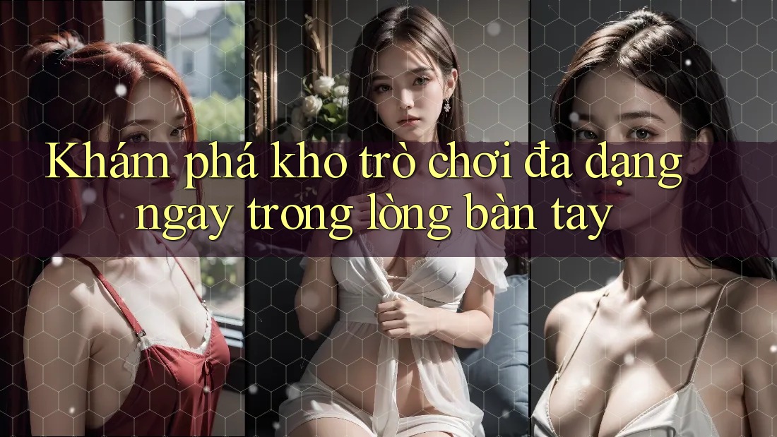 Khám phá kho trò chơi đa dạng ngay trong lòng bàn tay Khám phá kho trò chơi đa dạng ngay trong lòng bàn tay