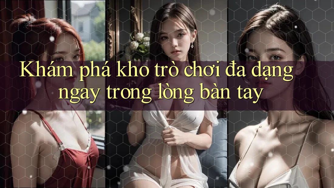 Khám phá kho trò chơi đa dạng ngay trong lòng bàn tay