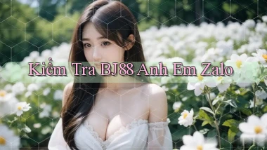 kiểm tra bj88 anh em zalo