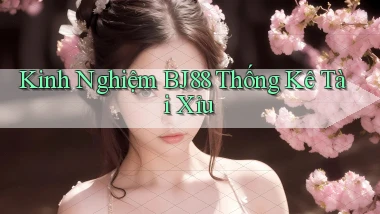 kinh nghiệm bj88 thống kê tài xỉu
