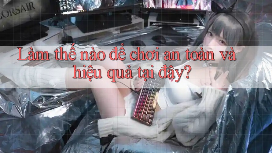 Làm thế nào để chơi an toàn và hiệu quả tại đây?
