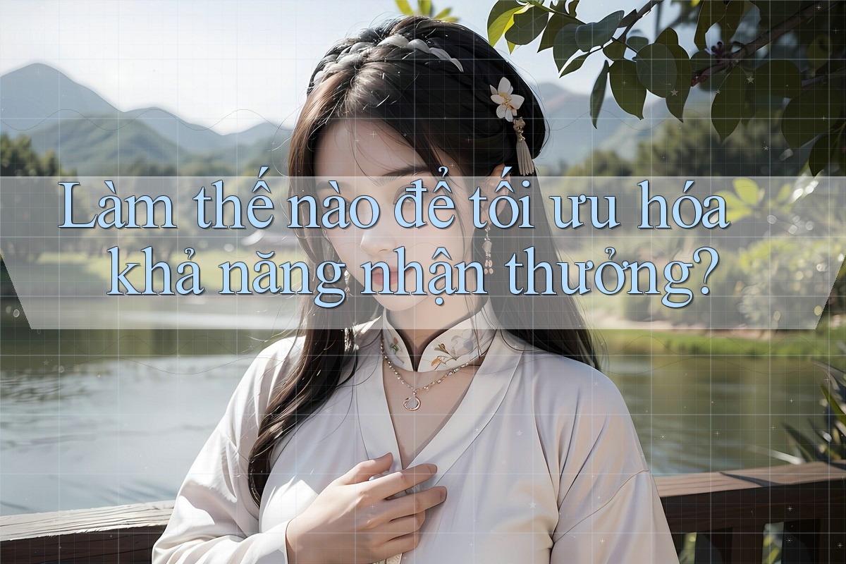 Làm thế nào để tối ưu hóa khả năng nhận thưởng?