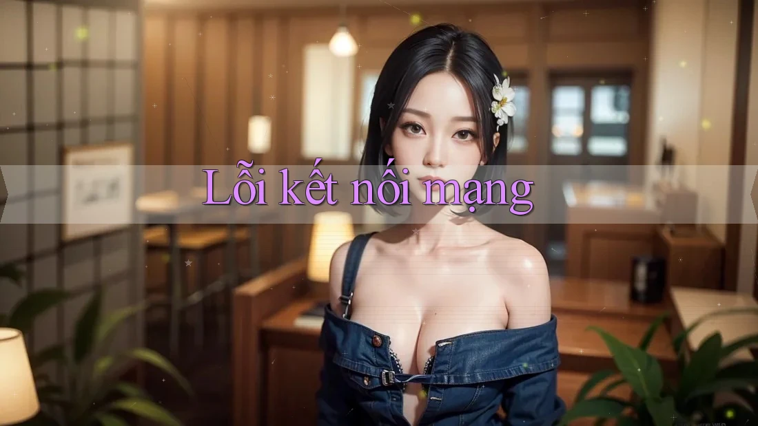 Lỗi kết nối mạng