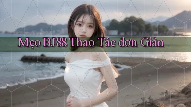 mẹo bj88 thao tác đơn giản