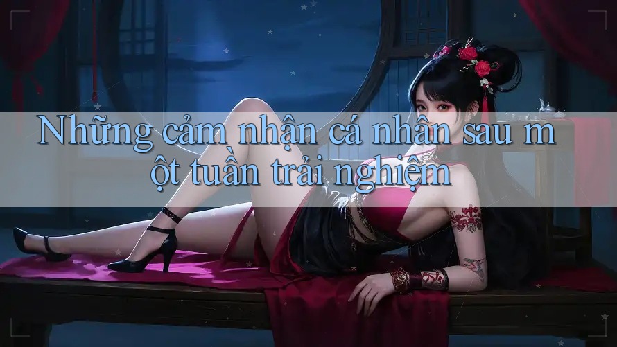 Những cảm nhận cá nhân sau một tuần trải nghiệm Những cảm nhận cá nhân sau một tuần trải nghiệm