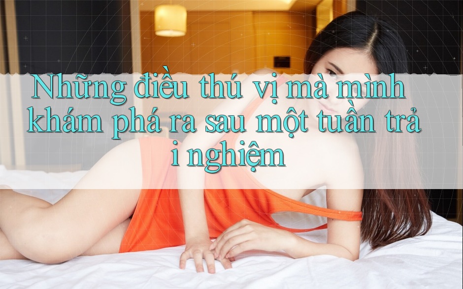 Những điều thú vị mà mình khám phá ra sau một tuần trải nghiệm