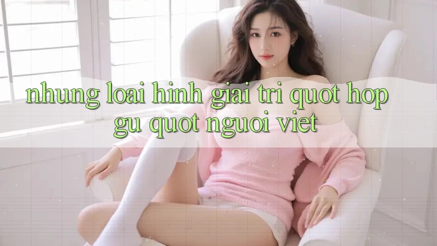 Những loại hình giải trí " hợp gu" người Việt Những loại hình giải trí " hợp gu" người Việt