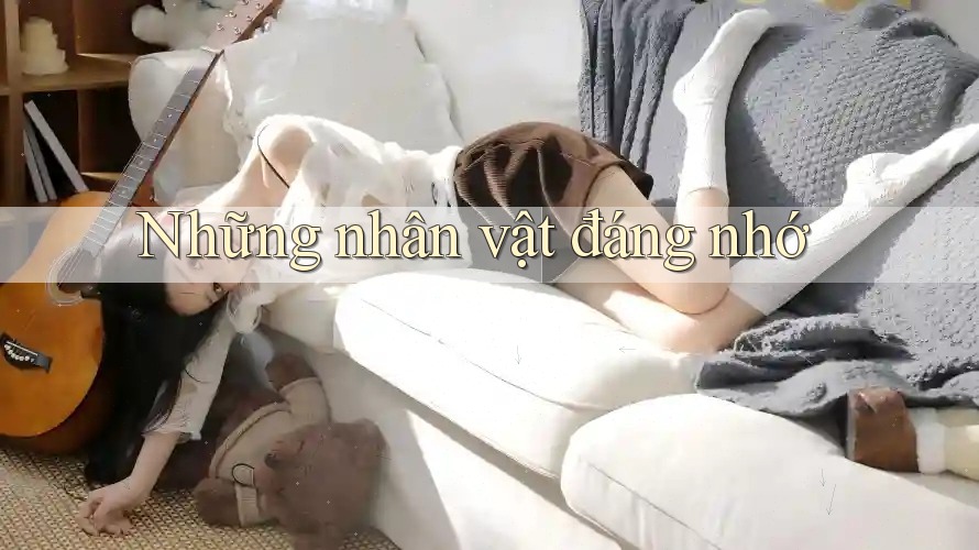 Những nhân vật đáng nhớ Những nhân vật đáng nhớ
