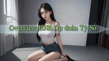 overview bj88 dự đoán tỷ số