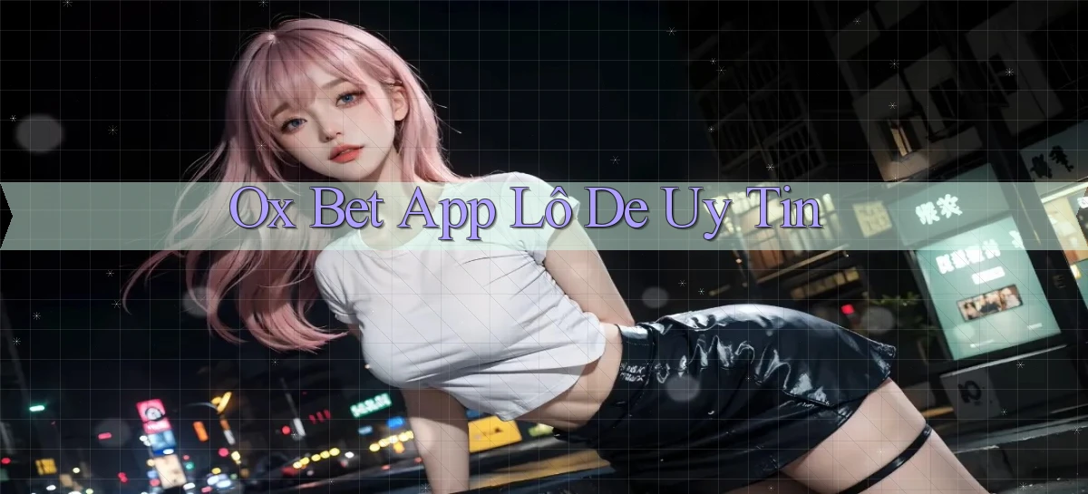 ox bet app lô đề uy tín