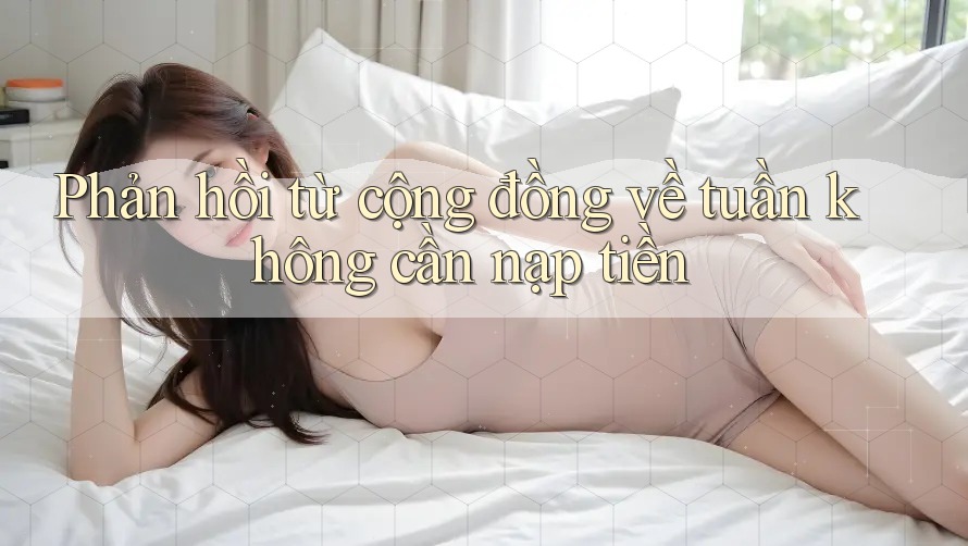 Phản hồi từ cộng đồng về tuần không cần nạp tiền