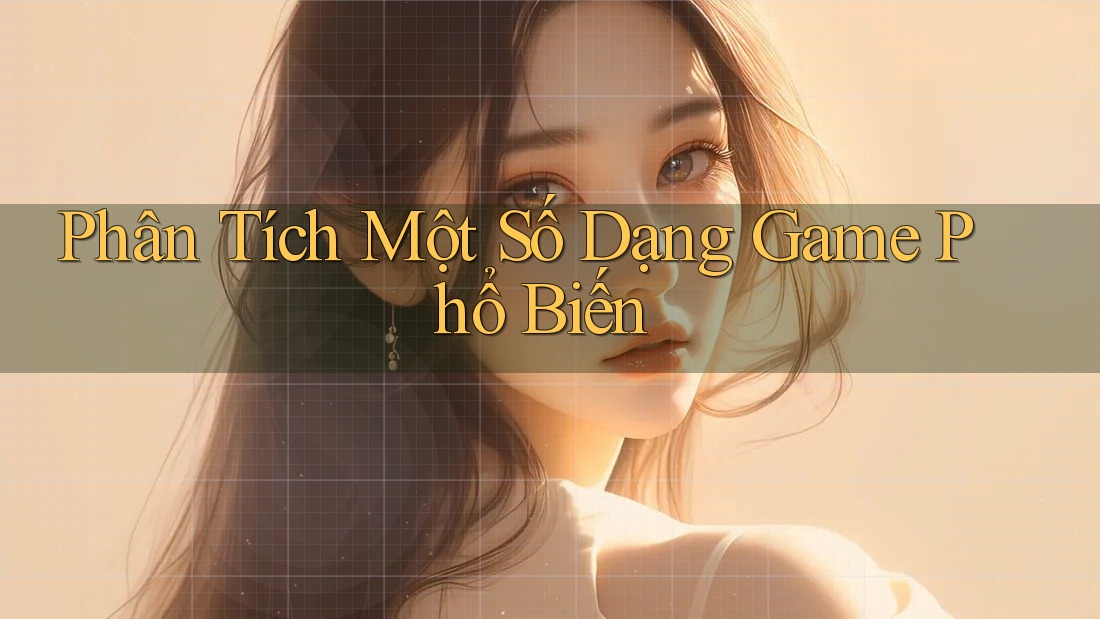 Phân Tích Một Số Dạng Game Phổ Biến Phân Tích Một Số Dạng Game Phổ Biến