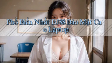 phổ biến nhất bj88 bảo mật cao laptop