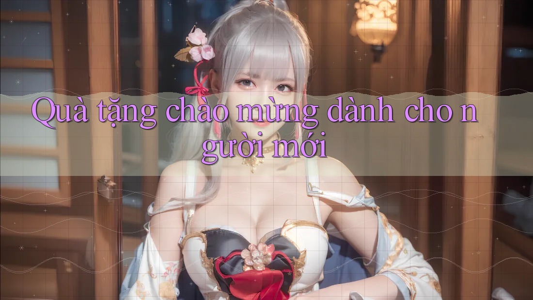 Quà tặng chào mừng dành cho người mới