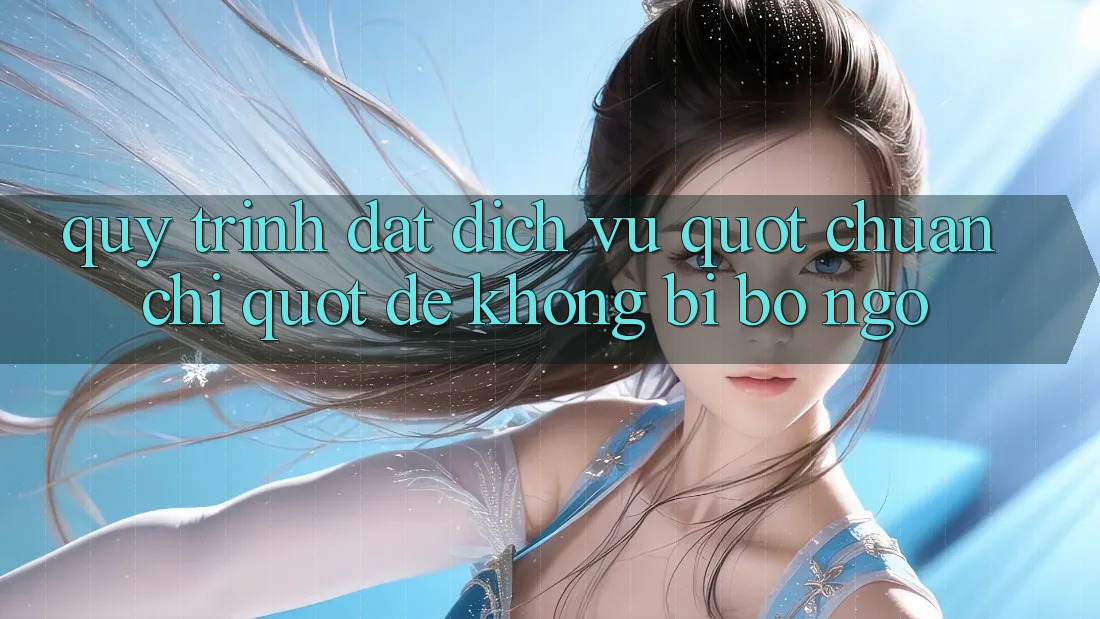 Quy trình đặt dịch vụ " chuẩn chỉ" để không bị bỡ ngỡ Quy trình đặt dịch vụ " chuẩn chỉ" để không bị bỡ ngỡ