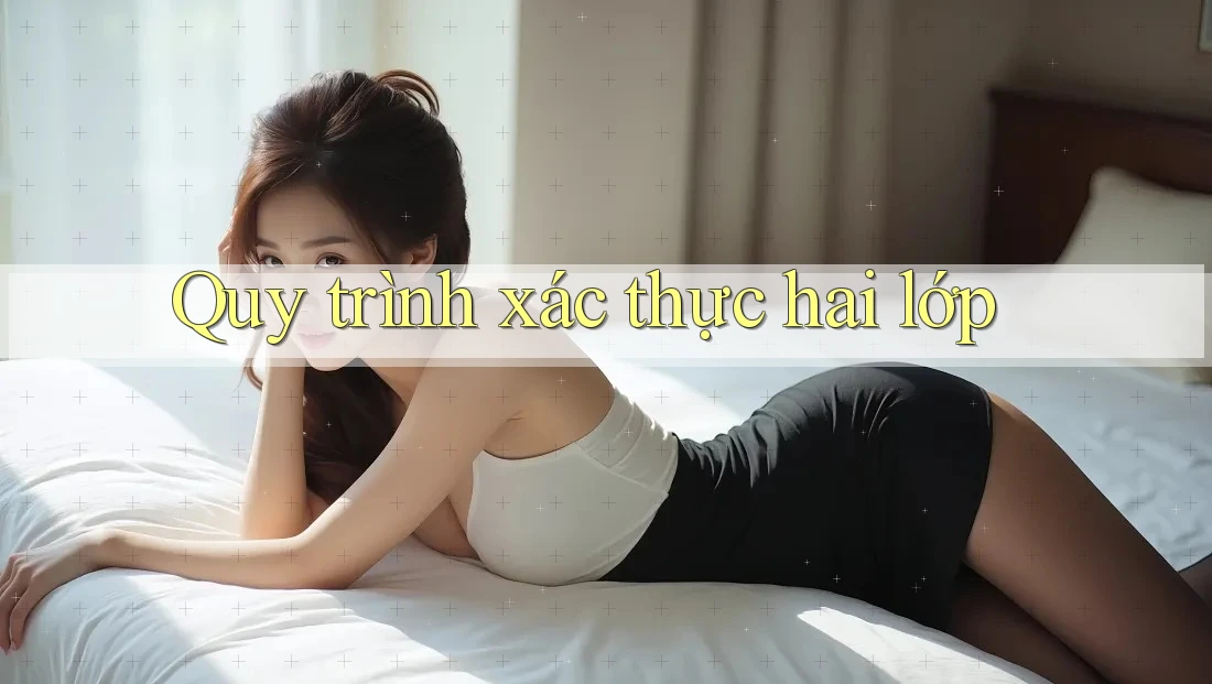 Quy trình xác thực hai lớp Quy trình xác thực hai lớp