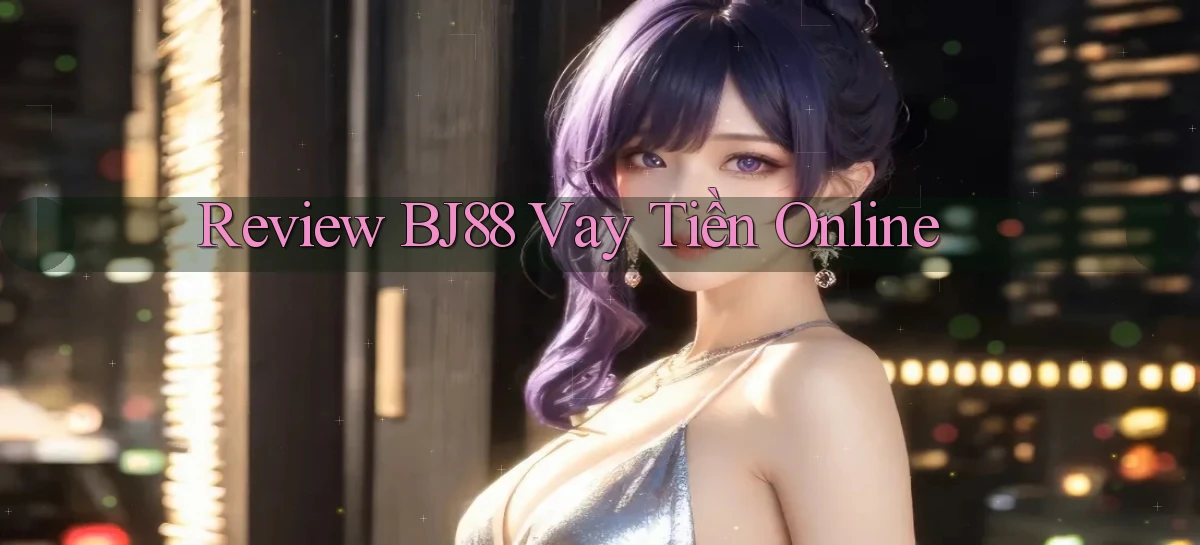 review bj88 vay tiền online