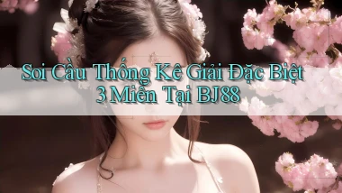 soi cầu thống kê giải đặc biệt 3 miền tại bj88