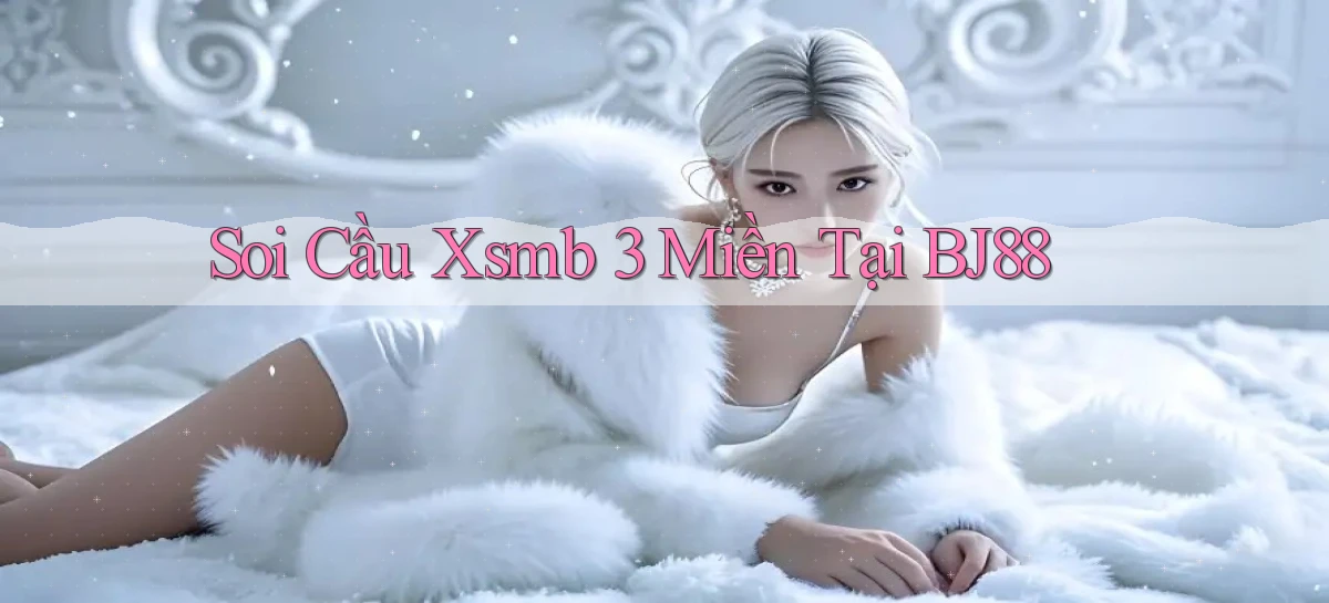 soi cầu xsmb 3 miền tại bj88