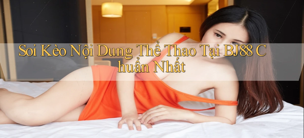 soi kèo nội dung thể thao tại bj88 chuẩn nhất
