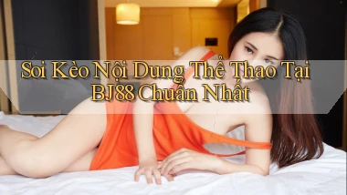 soi kèo nội dung thể thao tại bj88 chuẩn nhất