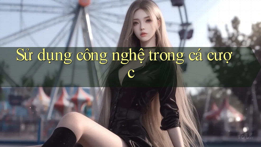 Sử dụng công nghệ trong cá cược