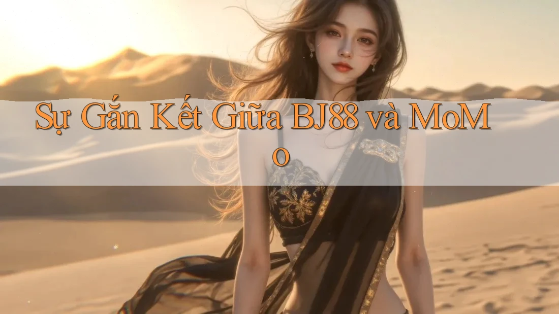 Sự Gắn Kết Giữa BJ88 và MoMo