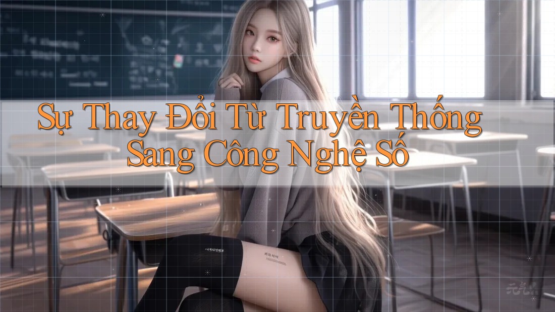 Sự thay đổi từ truyền thống sang công nghệ số Sự thay đổi từ truyền thống sang công nghệ số