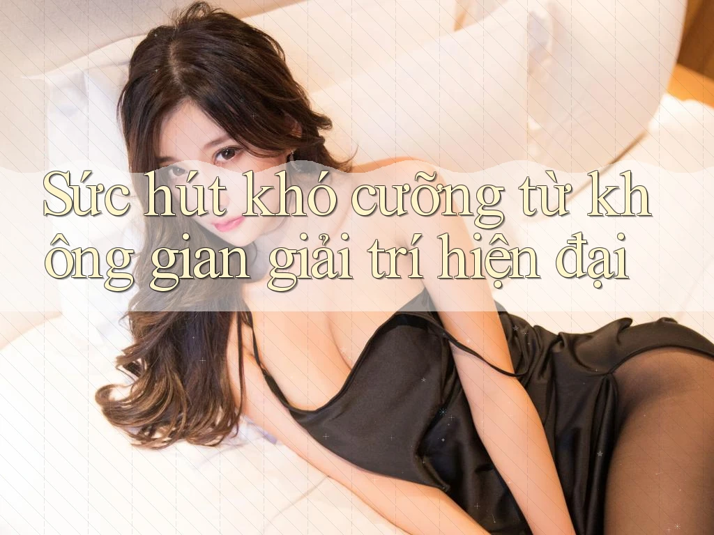 Sức hút khó cưỡng từ không gian giải trí hiện đại Sức hút khó cưỡng từ không gian giải trí hiện đại