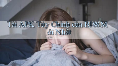 tải apk tùy chỉnh của bj88 mới nhất