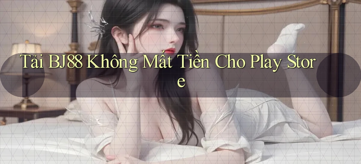 tải bj88 không mất tiền cho play store