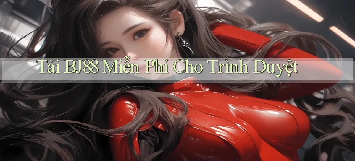tải bj88 miễn phí cho trình duyệt