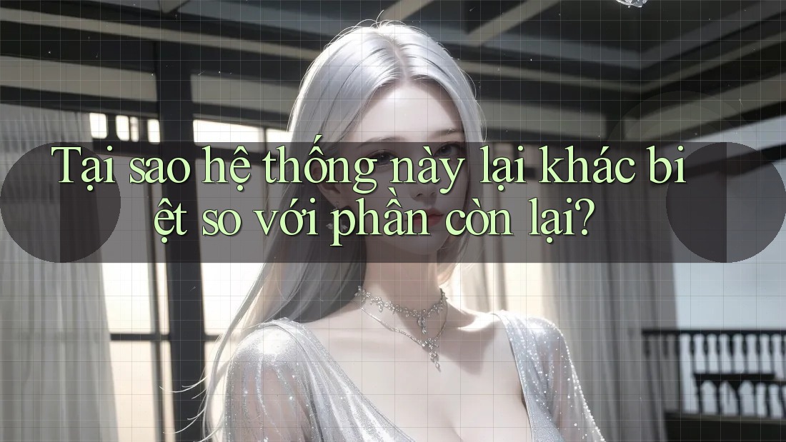 Tại sao hệ thống này lại khác biệt so với phần còn lại? Tại sao hệ thống này lại khác biệt so với phần còn lại?